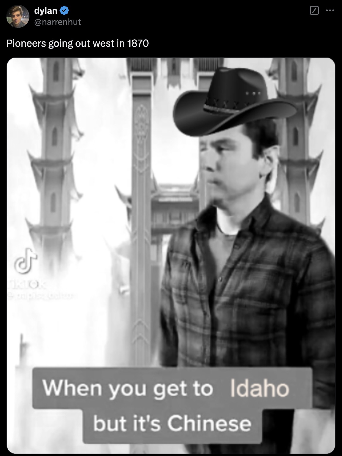 you get to heaven and its chinese - Ktok dylan Pioneers going out west in 1870 When you get to Idaho but it's Chinese